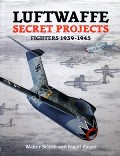Book cover of Luftwaffe Secret Projects  by HERWIG, Dieter; RODE, Heinz; SCHICK, Walter & MEYER, Ingolf 